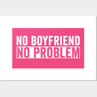 No Boyfriend No Problem Posters and Art